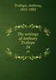 The writings of Anthony Trollope. 24, Trollope, Anthony, 1815-1882 
