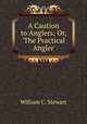 A Caution to Anglers; Or, 