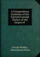 A Compendious Grammar of the Current Corrupt Dialect of the Jargon of ., George Hadley , Mohommed Fitrut 