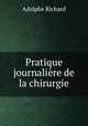 Pratique journaliere de la chirurgie, Adolphe Richard 