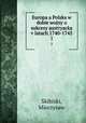 Europa a Polska w dobie wojny o sukcesy austryacka v latach 1740-1745. 1, Skibiski, Mieczysaw 