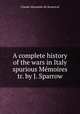A complete history of the wars in Italy spurious Memoires tr. by J. Sparrow, Claude Alexandre de Bonneval 