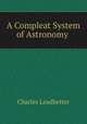 A Compleat System of Astronomy ., Charles Leadbetter 