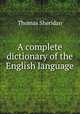 A complete dictionary of the English language, Thomas Sheridan 
