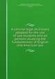 A concise legal dictionary adapted for the use of law students and all persons studying the fundamentals of English and American law, Chadman, Charles E. (Charles Erehart), b. 1873,American correspondence school of law, Chicago 