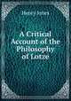 A Critical Account of the Philosophy of Lotze, Jones Henry 