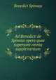 Ad Benedicti de Spinoza opera quae supersunt omnia supplementum, Benedict Spinoza 