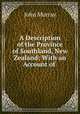 A Description of the Province of Southland, New Zealand: With an Account of ., John Murray 