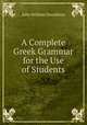 A Complete Greek Grammar for the Use of Students, John William Donaldson 