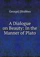 A Dialogue on Beauty: In the Manner of Plato, George] [Stubbes 
