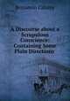 A Discourse about a Scrupulous Conscience: Containing Some Plain Directions ., Benjamin Calamy 
