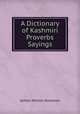 A Dictionary of Kashmiri Proverbs & Sayings, James Hinton Knowles 