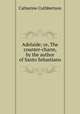 Adelaide; or, The counter-charm, by the author of Santo Sebastiano, Catherine Cuthbertson 