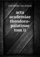 acta academiae theodoro-palatinae tom ii, Theodoro-Palatinae 