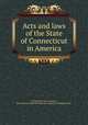 Acts and laws of the State of Connecticut in America, Connecticut. Laws, statutes, etc,American Imprint Collection (Library of Congress) DLC 