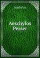 Aeschylos Perser, Aischylos 