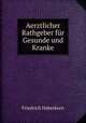 Aerztlicher Rathgeber fur Gesunde und Kranke, Friedrich Haberkorn 