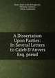 A Dissertation Upon Parties: In Several Letters to Caleb D