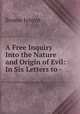 A Free Inquiry Into the Nature and Origin of Evil: In Six Letters to -, Soame Jenyns 