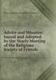 Advice and Minutes: Issued and Adopted by the Yearly Meeting of the Religious Society of Friends ., Society of Friends Ireland Yearly Meeting 