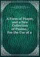 A Form of Prayer, and a New Collection of Psalms,: For the Use of a ., Unitarians. Liturgy and ritual, Congregation of Protestant Dissenters in Liverpool, Liverpool. Protesant dissenters 