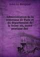 Administration de la commune de Paris et du departement de la Seine: ou, traite pratique des ., Jules le Berquier 