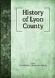 History of Lyon County, [Case, Christopher F.] [from old catalog] 