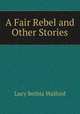A Fair Rebel and Other Stories, Lucy Bethia Walford 