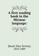 A first reading book in the Micmac language:, [Rand, Silas Tertius], 1810-1889 