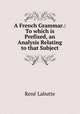 A French Grammar.: To which is Prefixed, an Analysis Relating to that Subject., Rene Labutte 