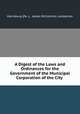 A Digest of the Laws and Ordinances for the Government of the Municipal Corporation of the City ., Harrisburg (Pa .)., James McCormick Lamberton 