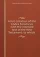 A full collation of the Codex Sinaiticus with the received text of the New Testament: to which ., Frederick Henry Ambrose Scrivener 