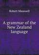 A grammar of the New Zealand language, Robert Maunsell 