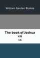 The book of Joshua. v.6, William Garden Blaikie 
