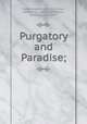Purgatory and Paradise;, Dante Alighieri 