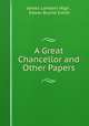 A Great Chancellor and Other Papers, James Lambert High , Edwin Burritt Smith 