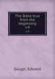 The Bible true from the beginning. v.4, Gough, Edward 