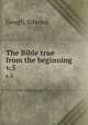 The Bible true from the beginning. v.5, Gough, Edward 