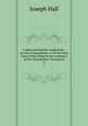 A plain and familier explication : by way of paraphrase, of all the hard texts of the whole divine scriptures of the Old and New Testaments. 2, Hall Joseph 