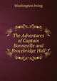 The Adventures of Captain Bonneville and Bracebridge Hall, Washington Irving 