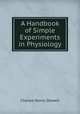 A Handbook of Simple Experiments in Physiology, Charles Henry Stowell 