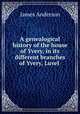 A genealogical history of the house of Yvery, in its different branches of Yvery, Luvel ., James Anderson 