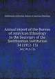 Annual report of the Bureau of American Ethnology to the Secretary of the Smithsonian Institution. 34 (1912-13), Smithsonian Institution. Bureau of American Ethnology 