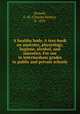 A healthy body. A text-book on anatomy, physiology, hygiene, alcohol, and narcotics. For use in intermediate grades in public and private schools, Stowell, C. H. (Charles Henry), b. 1850 