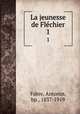 La jeunesse de Flchier. 1, Fabre, Antonin, bp., 1837-1919 