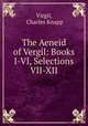 The Aeneid of Vergil: Books I-VI, Selections VII-XII, Virgil, Charles Knapp 