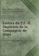 Lettres du P.F.-X. Duplessis de la Compagnie de Jesus, Francois Xavier Duplessis 