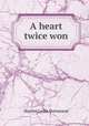 A heart twice won, Harriet Lydia Stevenson 