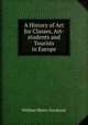 A History of Art for Classes, Art-students and Tourists in Europe, William Henry Goodyear 