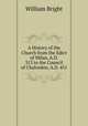 A History of the Church from the Edict of Milan, A.D. 313 to the Council of Chalcedon, A.D. 451, William Bright 